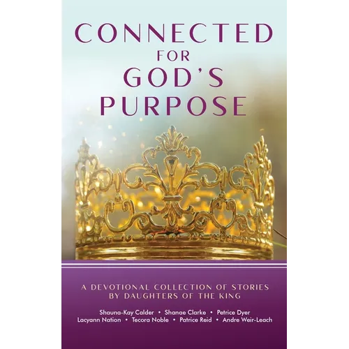 Connected for God's Purpose: A Devotional Collection of Stories by Daughters of the King
