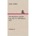 The Mayflower and Her Log July 15, 1620-May 6, 1621 - Volume 6