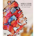 Mira Lehr: Arc of Nature