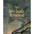 The Rose Quartz Arrowhead: The Land Beneath Our Feet