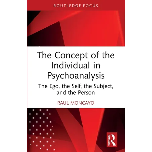 The Concept of the Individual in Psychoanalysis: The Ego, the Self, the Subject, and the Person