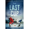 The Last Cup: Hockey, Life, Lord Stanley and the Toronto Maple Leafs