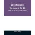 Travels to discover the source of the Nile, in the years 1768, 1769, 1770, 1771, 1772, and 1773 (Volume I)