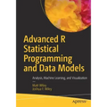 Advanced R Statistical Programming and Data Models: Analysis, Machine Learning, and Visualization
