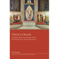 Christ's Church: Her Biblical Roots, Her Dramatic History, Her Saving Presence, Her Glorious Future