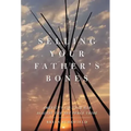 Selling Your Father's Bones: America's 140-Year War Against the Nez Perce Tribe