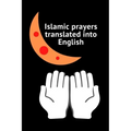 Islamic prayers translated into English: Good Prayer 9*6 25pages More Prayers