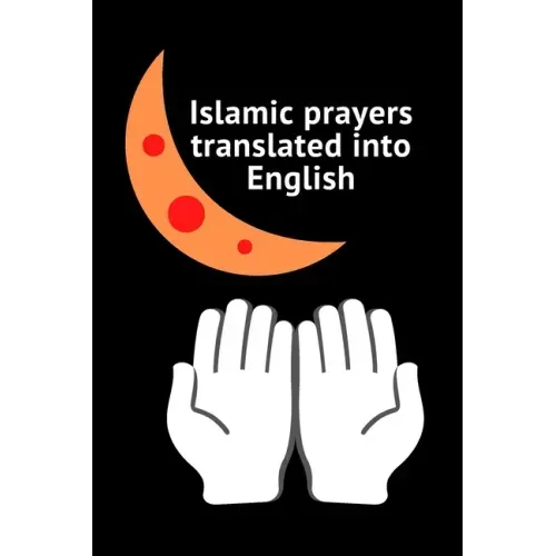 Islamic prayers translated into English: Good Prayer 9*6 25pages More Prayers