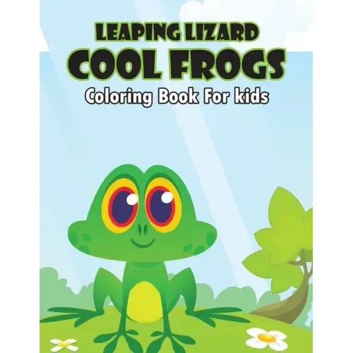 Leaping Lizard Cool Frogs Coloring Book for Kids: A stunning, Delightful, Decorative and Unique Coloring Activity Book for Toddler, Preschooler & Kids