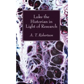 Luke the Historian in Light of Research
