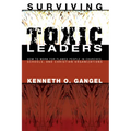 Surviving Toxic Leaders: How to Work for Flawed People in Churches, Schools, and Christian Organizations