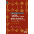 How Trade Liberalization Affects a Sugar Dependent Community in Jamaica: Global Action, Local Impact