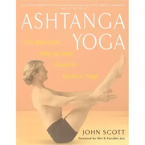 Ashtanga Yoga: The Definitive Step-By-Step Guide to Dynamic Yoga
