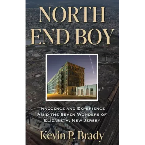 North End Boy: Innocence and Experience Amid the Seven Wonders of Elizabeth, New Jersey