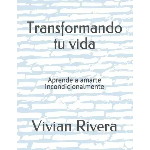 Transformando tu vida: Aprende a amarte incondicionalmente