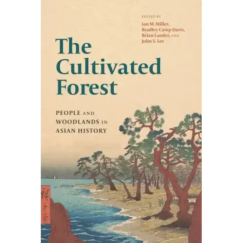 The Cultivated Forest: People and Woodlands in Asian History