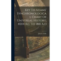 Key To Adams' Synchronological Chart Of Universal History, 4004 B.c. To 1881 A.d