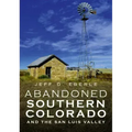 Abandoned Southern Colorado and the San Luis Valley
