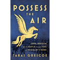 Possess the Air: Love, Heroism, and the Battle for the Soul of Mussolini's Rome