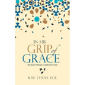 In His Grip of Grace: My Life-Mosaic Crafted by God
