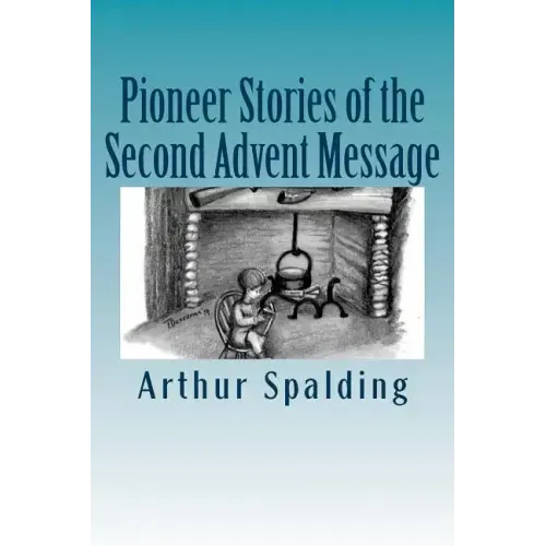 Pioneer Stories of the Second Advent Message