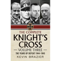 The Complete Knight's Cross: Volume Three: The Years of Defeat 1944-1945