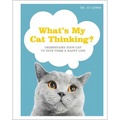 What's My Cat Thinking?: Understand Your Cat to Give Them a Happy Life