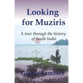 Looking for Muziris: A Tour Through the History of South India