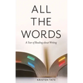 All the Words: A Year of Reading About Writing
