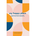 My Happy Place: A positive psychology-based guided journal to help you live your best life