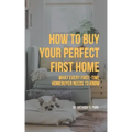 How to Buy Your Perfect First Home: What Every First-Time Homebuyer Needs to Know