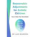Reasonable Adjustments for Autistic Children: How to Make Their World Better