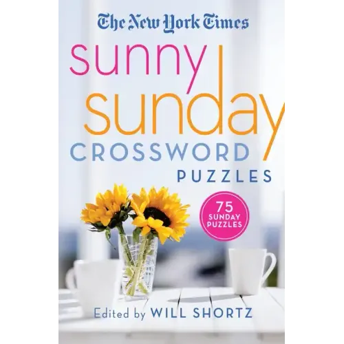 The New York Times Sunny Sunday Crossword Puzzles: 75 Sunday Puzzles