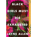 Black Girls Must Die Exhausted