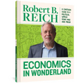 Economics in Wonderland: Robert Reich's Cartoon Guide to a Political World Gone Mad and Mean