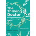 The Thriving Doctor: How to be more balanced and fulfilled, working in medicine