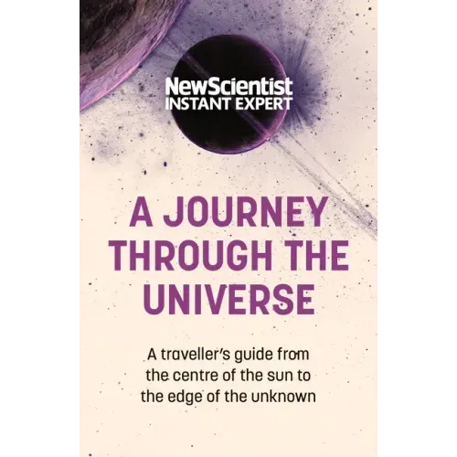 A Journey Through the Universe: A Traveler's Guide from the Center of the Sun to the Edge of the Unknown