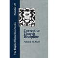 Corrective Church Discipline: With A Development Of The Scriptural Principles Upon Which It Is Based