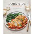 Sous Vide Made Simple: 60 Everyday Recipes for Perfectly Cooked Meals [A Cookbook]