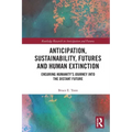 Anticipation, Sustainability, Futures and Human Extinction: Ensuring Humanity's Journey Into the Distant Future