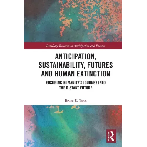 Anticipation, Sustainability, Futures and Human Extinction: Ensuring Humanity's Journey Into the Distant Future