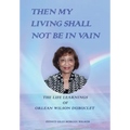 Then My Living Shall Not Be in Vain: The Life Learnings of Orlean Wilson Dubuclet