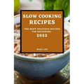 Slow Cooking Recipes 2022: The Most Delicious Recipes for Beginners