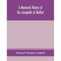A memorial history of the Campbells of Melfort, Argyllshire, which includes records of the different highland and other families with whom they have i
