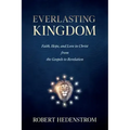 Everlasting Kingdom: Faith, Hope, and Love in Christ from the Gospels to Revelation