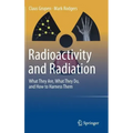 Radioactivity and Radiation: What They Are, What They Do, and How to Harness Them