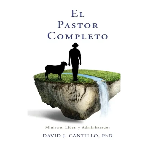 El Pastor Completo: Ministro, Líder, y Administrador