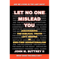 Let No One Mislead You: Discovering the Biblical Truth Left Behind in End-Time Sensationalism