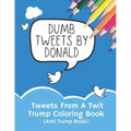 Tweets From A Twit: Trump Coloring Book (Anti Trump Books)