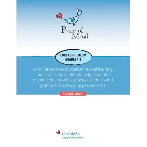 Peace of Mind Core Curriculum for Grades 1 and 2: Mindfulness-Based Social Emotional Learning and Conflict Resolution to Help Students Manage Big Emot